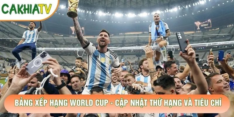 Bảng Xếp Hạng World Cup – Cập Nhật Thứ Hạng Và Tiêu Chí
