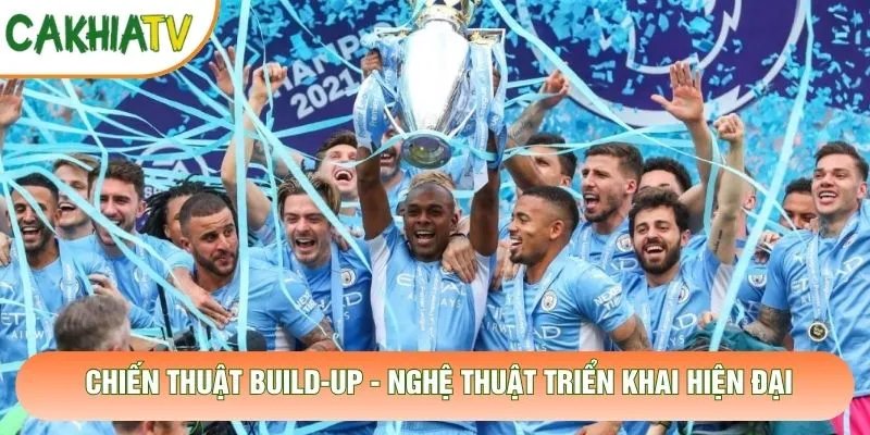 Chiến Thuật Build-Up – Nghệ Thuật Triển Khai Hiện Đại