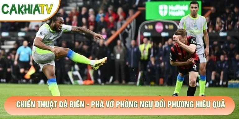 Chiến Thuật Đá Biên - Phá Vỡ Phòng Ngự Đối Phương Hiệu Quả