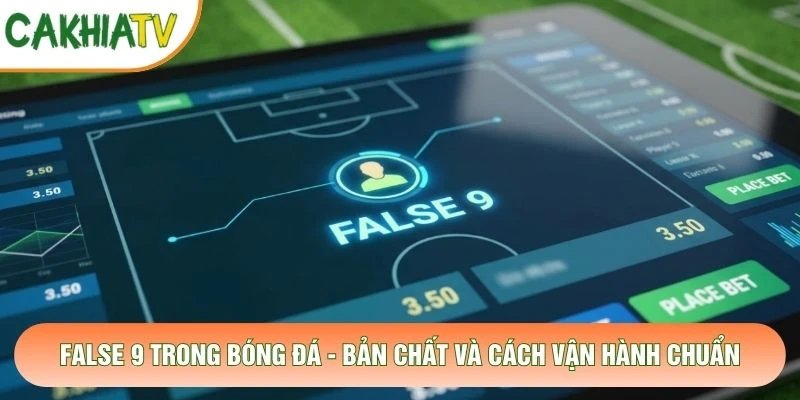 False 9 Trong Bóng Đá – Bản Chất Và Cách Vận Hành Chuẩn