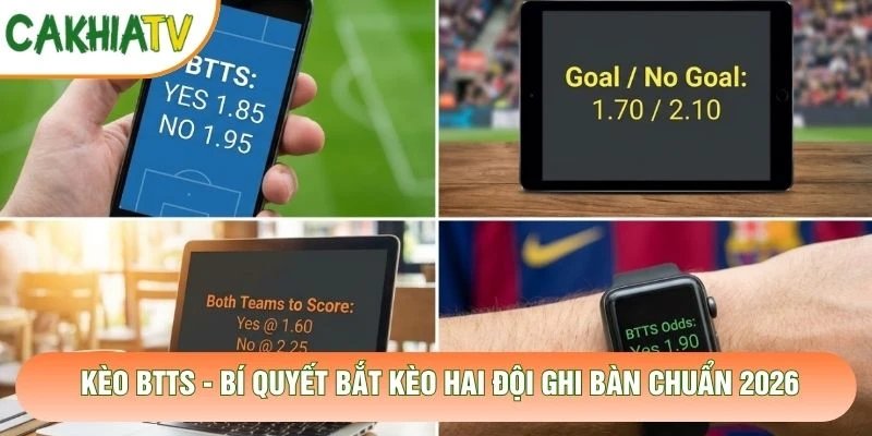 Kèo BTTS - Bí Quyết Bắt Kèo Hai Đội Ghi Bàn Chuẩn 2026
