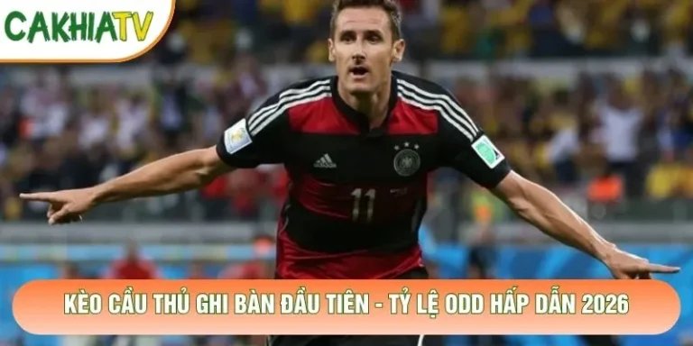 Kèo Cầu Thủ Ghi Bàn Đầu Tiên - Tỷ Lệ Odd Hấp Dẫn 2026