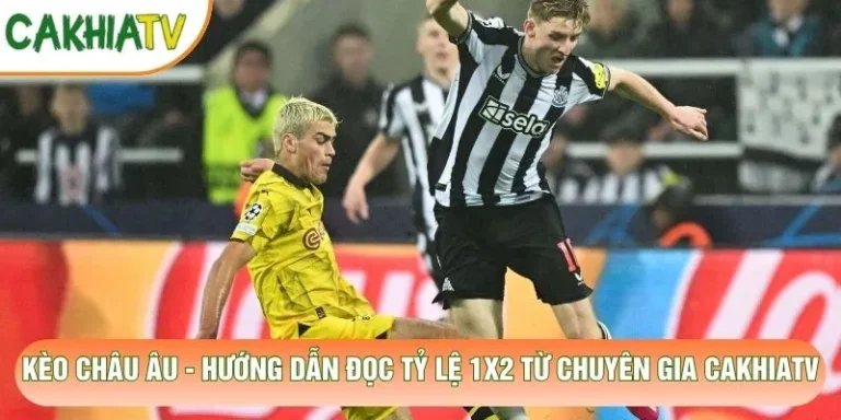 Kèo Châu Âu - Hướng Dẫn Đọc Tỷ Lệ 1x2 Từ Chuyên Gia Cakhiatv