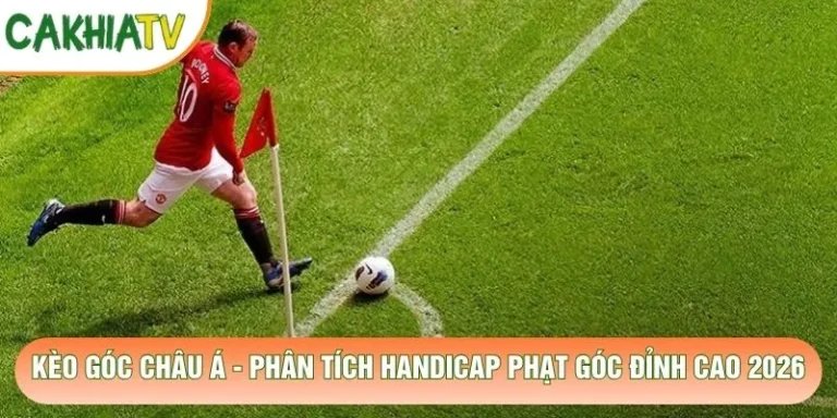 Kèo Góc Châu Á - Phân Tích Handicap Phạt Góc Đỉnh Cao 2026