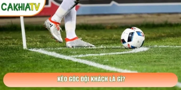 Kèo Góc Đội Khách - Nhận Định Số Quả Phạt Góc Đội Khách