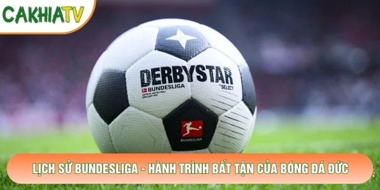 Lịch Sử Bundesliga - Hành Trình Bất Tận Của Bóng Đá Đức