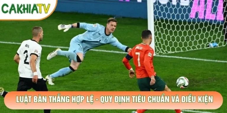 Luật Bàn Thắng Hợp Lệ - Quy Định Tiêu Chuẩn Và Điều Kiện