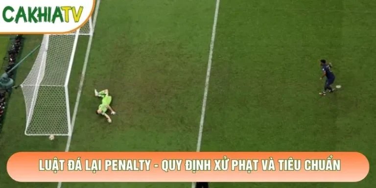 Luật Đá Lại Penalty - Quy Định Xử Phạt Và Tiêu Chuẩn