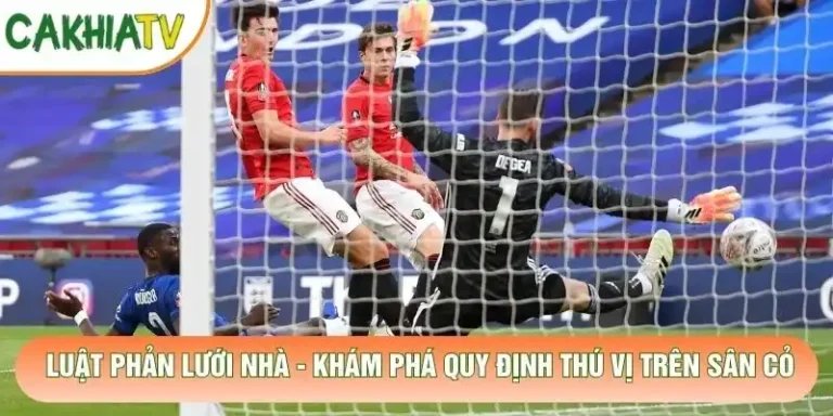 Luật Phản Lưới Nhà - Khám Phá Quy Định Thú Vị Trên Sân Cỏ