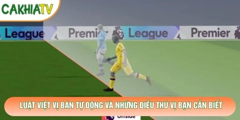 Luật Việt Vị Bán Tự Động Và Những Điều Thú Vị Bạn Cần Biết