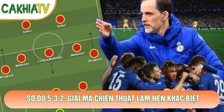 Sơ Đồ 5-3-2: Giải Mã Chiến Thuật Làm Nên Khác Biệt