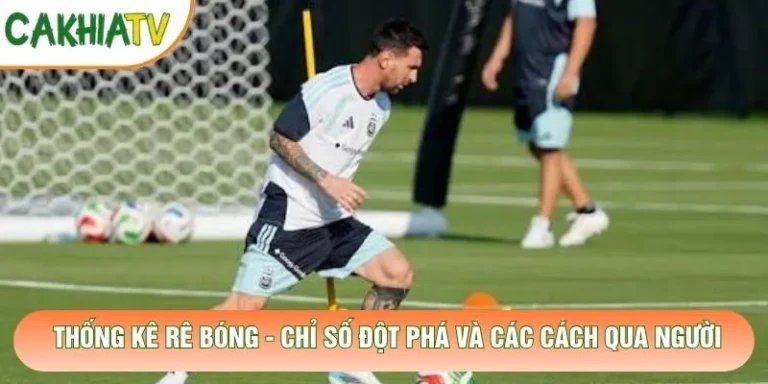 Thống Kê Rê Bóng - Chỉ Số Đột Phá Và Các Cách Qua Người