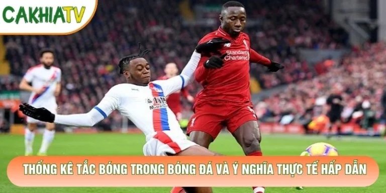 Thống Kê Tắc Bóng Trong Bóng Đá Và Ý Nghĩa Thực Tế Hấp Dẫn